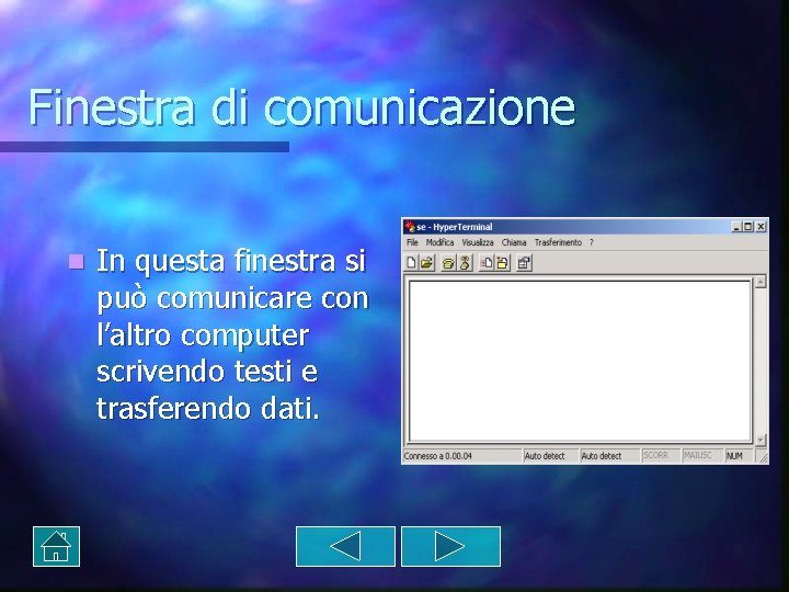 Finestra di comunicazione n In questa finestra si può comunicare con l’altro computer scrivendo Finestra di comunicazione n In questa finestra si può comunicare con l’altro computer scrivendo