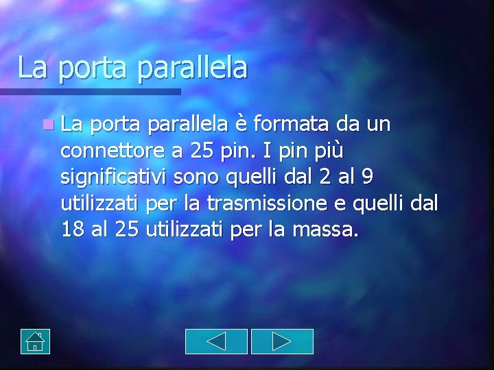 La porta parallela n La porta parallela è formata da un connettore a 25 La porta parallela n La porta parallela è formata da un connettore a 25