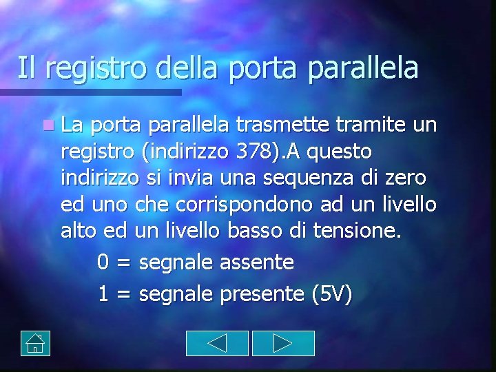 Il registro della porta parallela n La porta parallela trasmette tramite un registro (indirizzo Il registro della porta parallela n La porta parallela trasmette tramite un registro (indirizzo