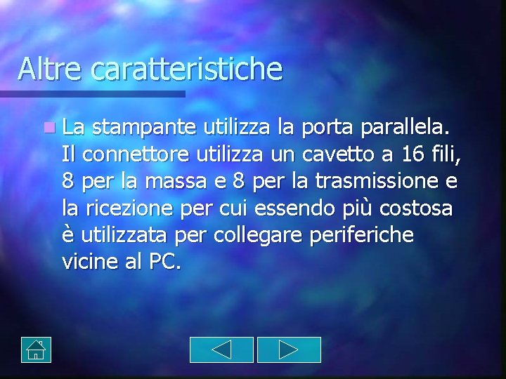 Altre caratteristiche n La stampante utilizza la porta parallela. Il connettore utilizza un cavetto Altre caratteristiche n La stampante utilizza la porta parallela. Il connettore utilizza un cavetto