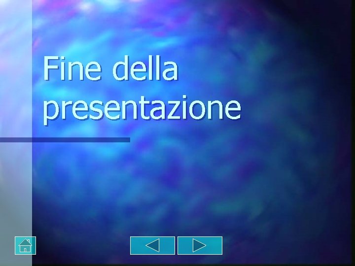 Fine della presentazione Fine della presentazione