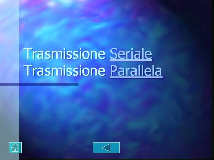 Trasmissione Seriale Trasmissione Parallela Trasmissione Seriale Trasmissione Parallela