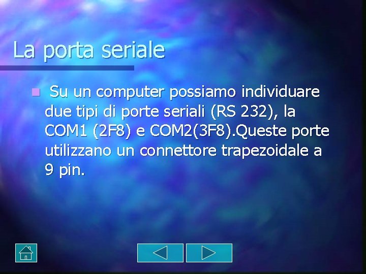 La porta seriale n Su un computer possiamo individuare due tipi di porte seriali La porta seriale n Su un computer possiamo individuare due tipi di porte seriali