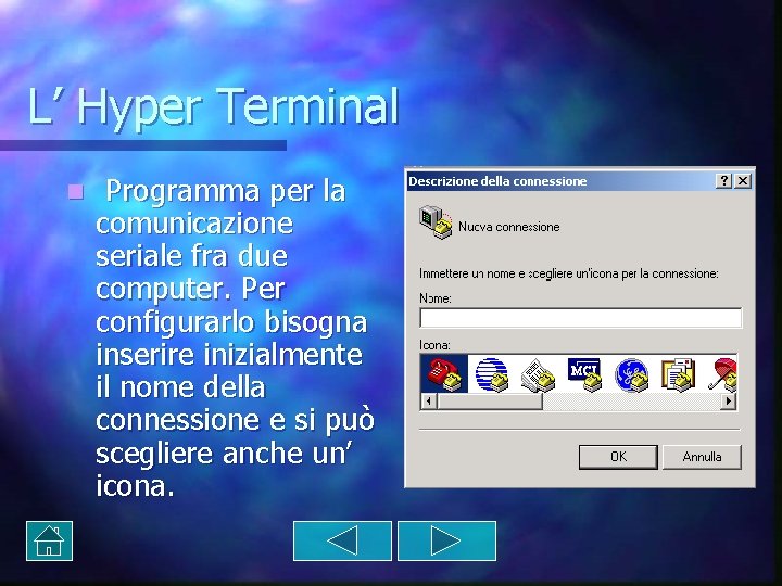 L’ Hyper Terminal n Programma per la comunicazione seriale fra due computer. Per configurarlo L’ Hyper Terminal n Programma per la comunicazione seriale fra due computer. Per configurarlo