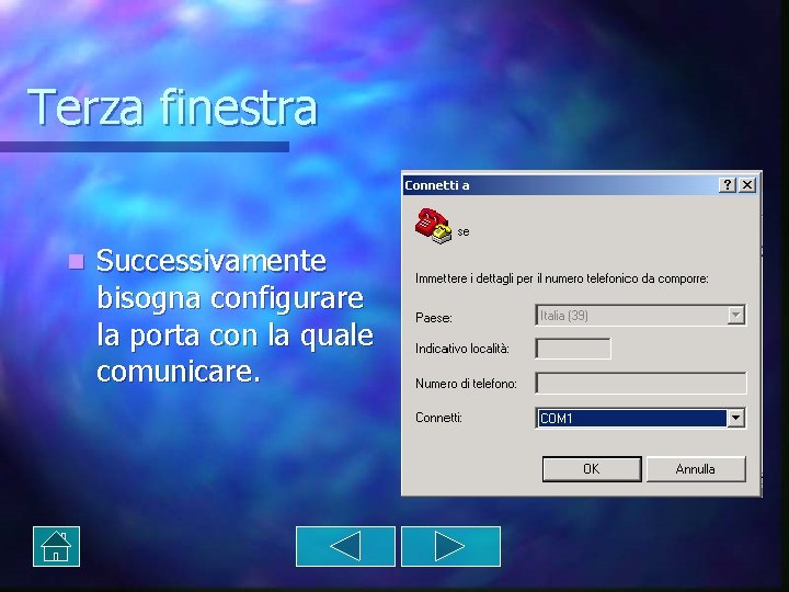 Terza finestra n Successivamente bisogna configurare la porta con la quale comunicare. Terza finestra n Successivamente bisogna configurare la porta con la quale comunicare.