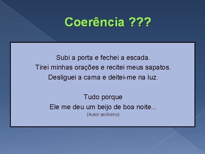 Coerência ? ? ? Subi a porta e fechei a escada. Tirei minhas orações