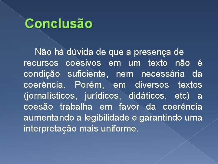 Conclusão Não há dúvida de que a presença de recursos coesivos em um texto