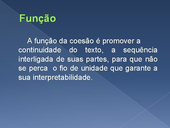 Função A função da coesão é promover a continuidade do texto, a sequência interligada