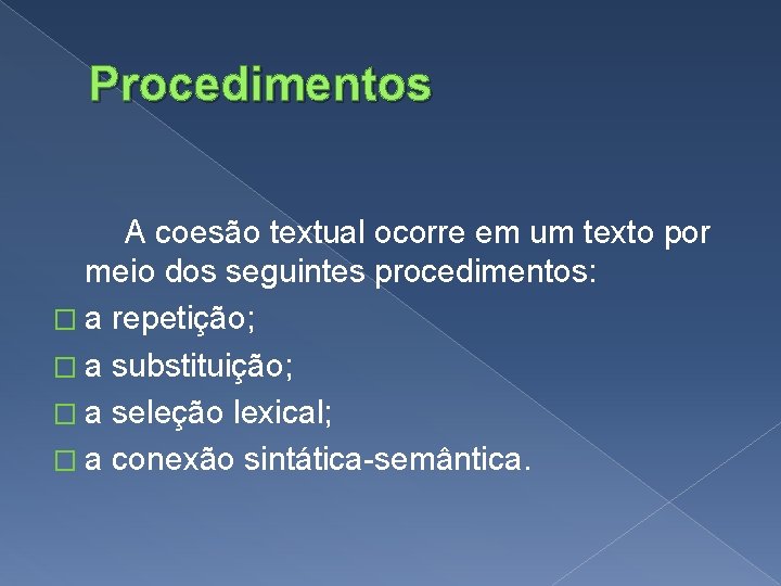 Procedimentos A coesão textual ocorre em um texto por meio dos seguintes procedimentos: �