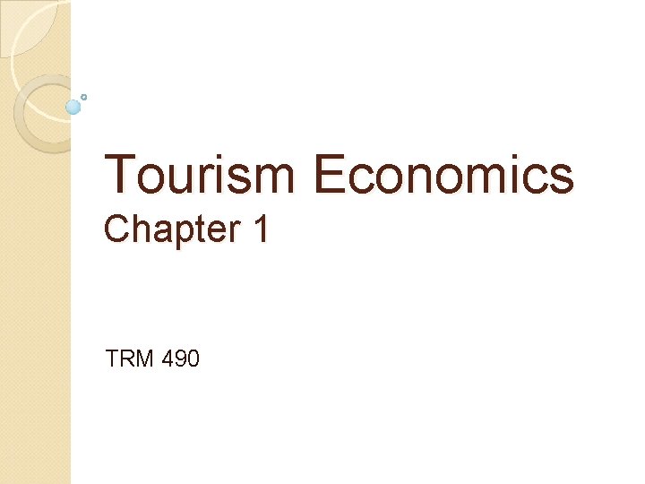 Tourism Economics Chapter 1 TRM 490 