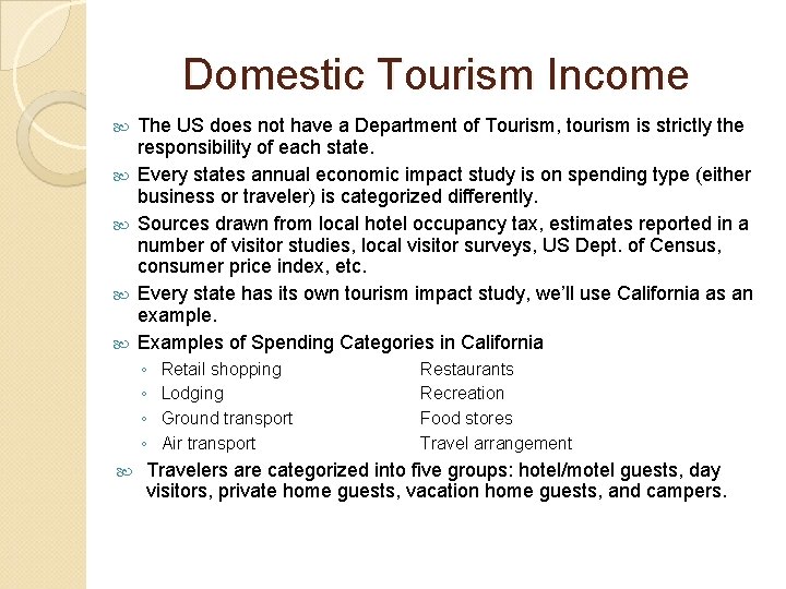 Domestic Tourism Income The US does not have a Department of Tourism, tourism is