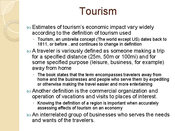 Tourism Estimates of tourism’s economic impact vary widely according to the definition of tourism
