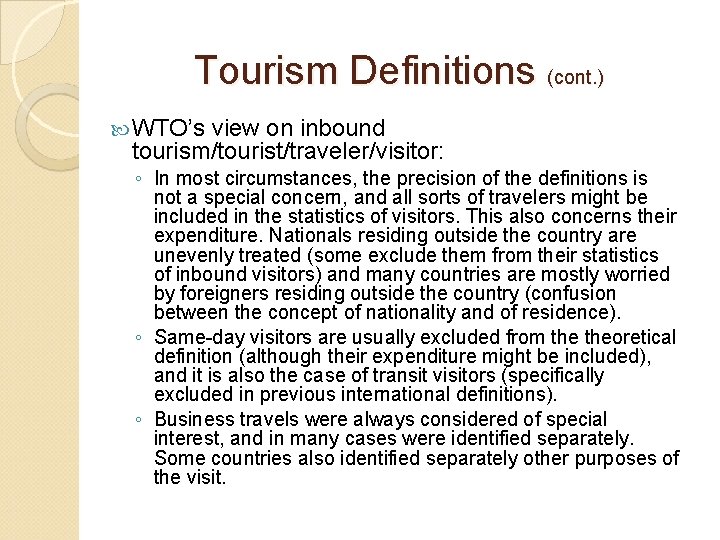 Tourism Definitions (cont. ) WTO’s view on inbound tourism/tourist/traveler/visitor: ◦ In most circumstances, the