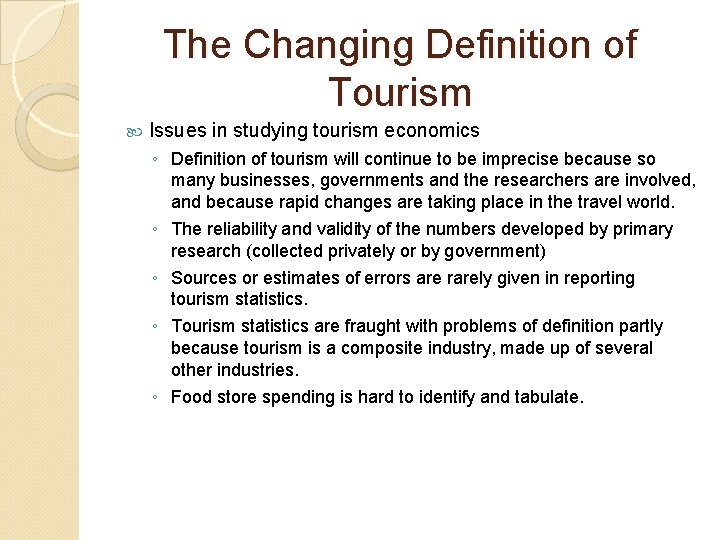 The Changing Definition of Tourism Issues in studying tourism economics ◦ Definition of tourism