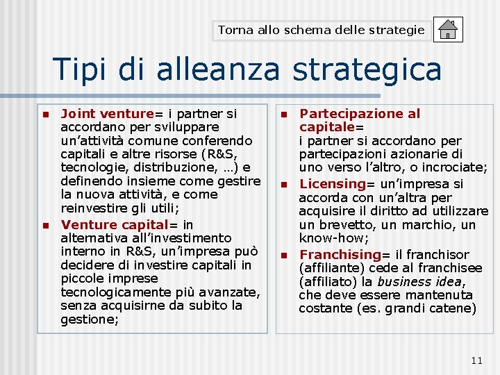 Torna allo schema delle strategie Tipi di alleanza strategica n n Joint venture= venture