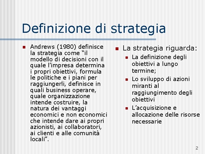 Definizione di strategia n Andrews (1980) definisce la strategia come “il modello di decisioni