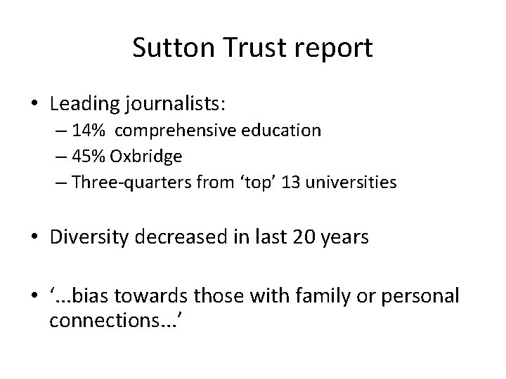 Sutton Trust report • Leading journalists: – 14% comprehensive education – 45% Oxbridge –