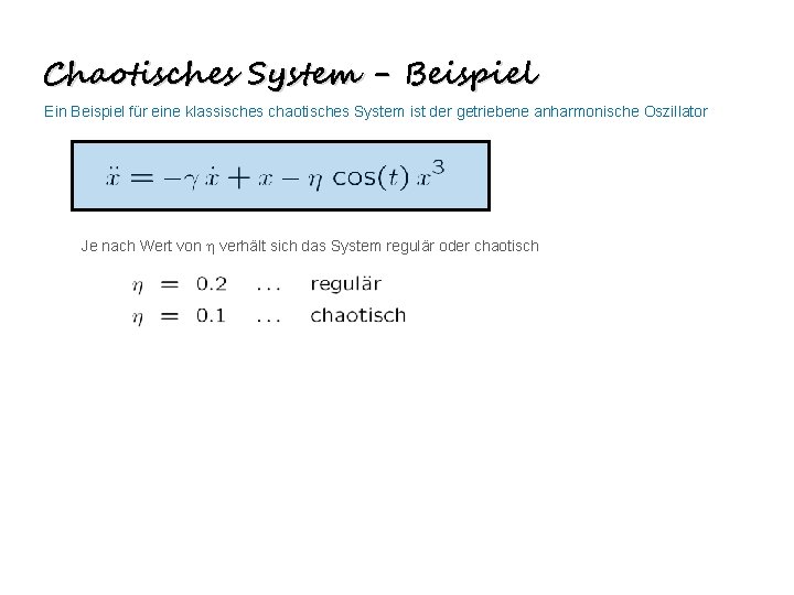 Chaotisches System - Beispiel Ein Beispiel für eine klassisches chaotisches System ist der getriebene