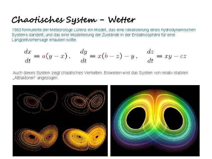 Chaotisches System - Wetter 1963 formulierte der Meteorologe Lorenz ein Modell, das eine Idealisierung