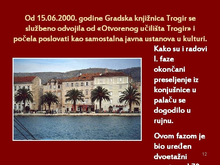 Od 15. 06. 2000. godine Gradska knjižnica Trogir se službeno odvojila od «Otvorenog učilišta