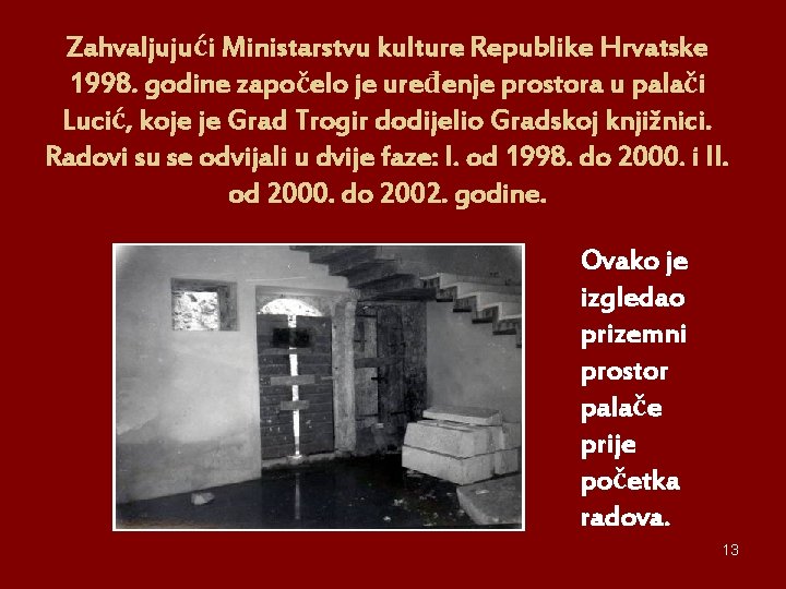 Zahvaljujući Ministarstvu kulture Republike Hrvatske 1998. godine započelo je uređenje prostora u palači Lucić,