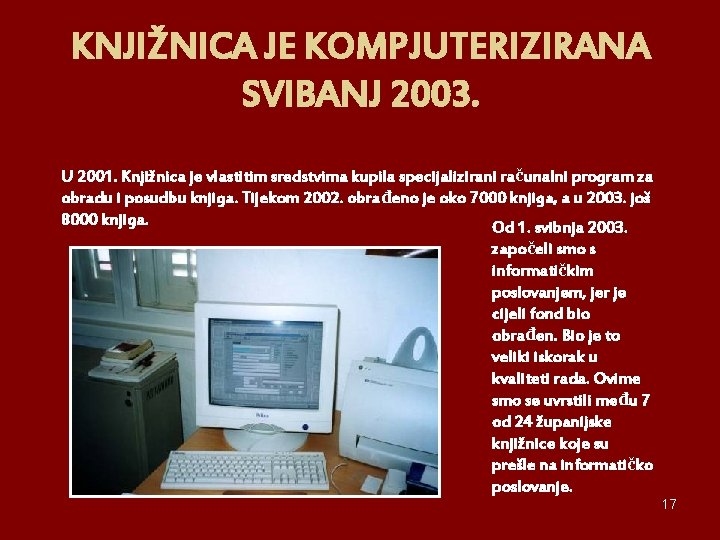 KNJIŽNICA JE KOMPJUTERIZIRANA SVIBANJ 2003. U 2001. Knjižnica je vlastitim sredstvima kupila specijalizirani računalni