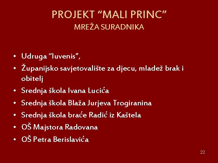 PROJEKT “MALI PRINC” MREŽA SURADNIKA • Udruga “Iuvenis”, • Županijsko savjetovalište za djecu, mladež