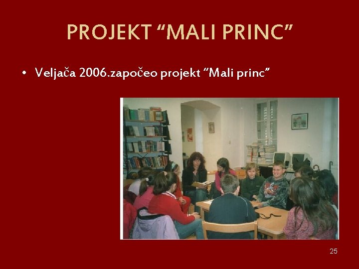 PROJEKT “MALI PRINC” • Veljača 2006. započeo projekt “Mali princ” 25 