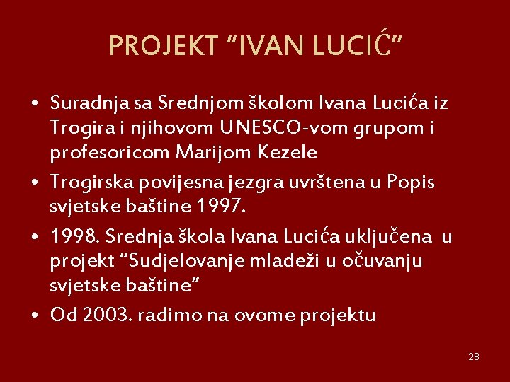 PROJEKT “IVAN LUCIĆ” • Suradnja sa Srednjom školom Ivana Lucića iz Trogira i njihovom