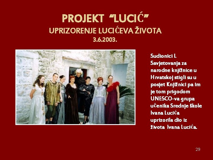 PROJEKT “LUCIĆ” UPRIZORENJE LUCIĆEVA ŽIVOTA 3. 6. 2003. Sudionici I. Savjetovanja za narodne knjižnice