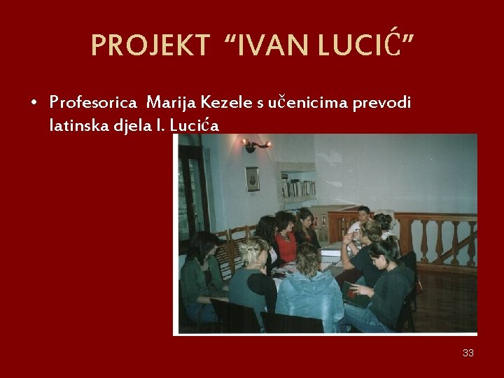 PROJEKT “IVAN LUCIĆ” • Profesorica Marija Kezele s učenicima prevodi latinska djela I. Lucića