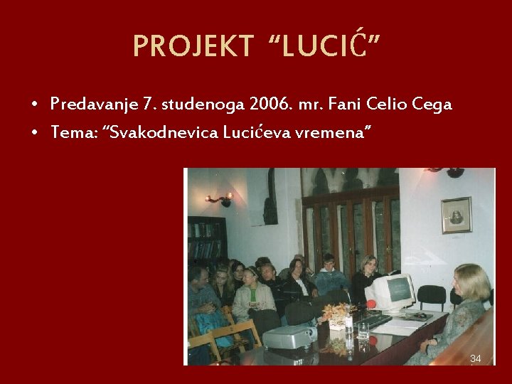 PROJEKT “LUCIĆ” • Predavanje 7. studenoga 2006. mr. Fani Celio Cega • Tema: “Svakodnevica