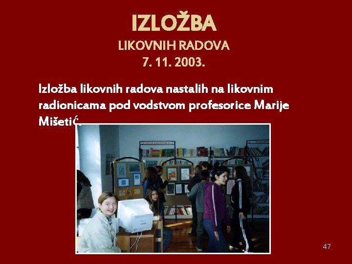 IZLOŽBA LIKOVNIH RADOVA 7. 11. 2003. Izložba likovnih radova nastalih na likovnim radionicama pod