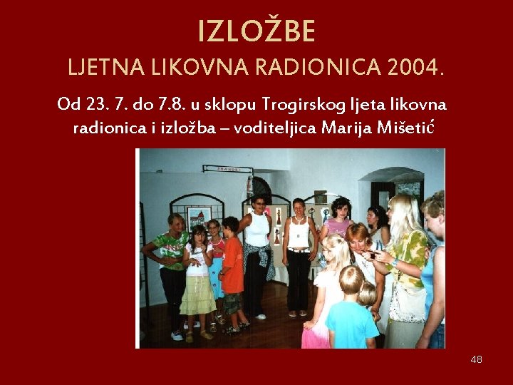 IZLOŽBE LJETNA LIKOVNA RADIONICA 2004. Od 23. 7. do 7. 8. u sklopu Trogirskog