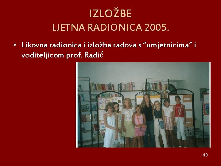 IZLOŽBE LJETNA RADIONICA 2005. • Likovna radionica i izložba radova s “umjetnicima” i voditeljicom