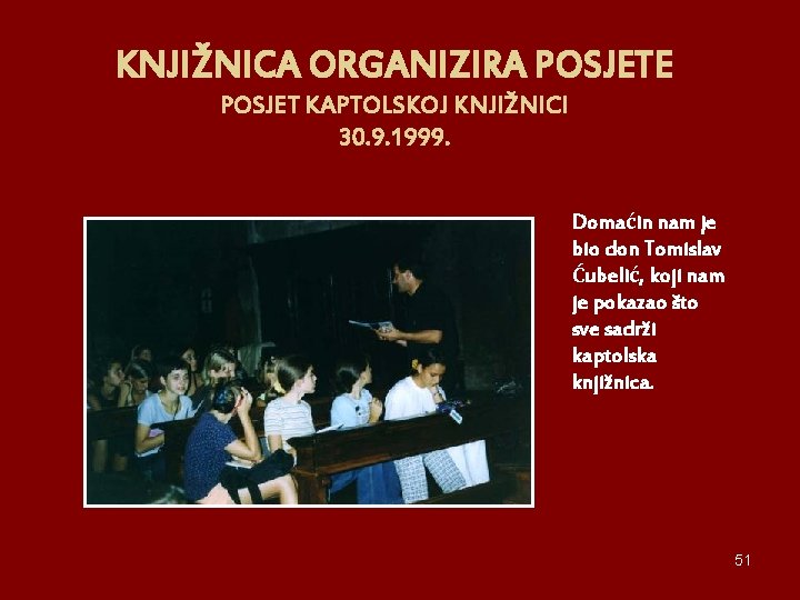 KNJIŽNICA ORGANIZIRA POSJETE POSJET KAPTOLSKOJ KNJIŽNICI 30. 9. 1999. Domaćin nam je bio don