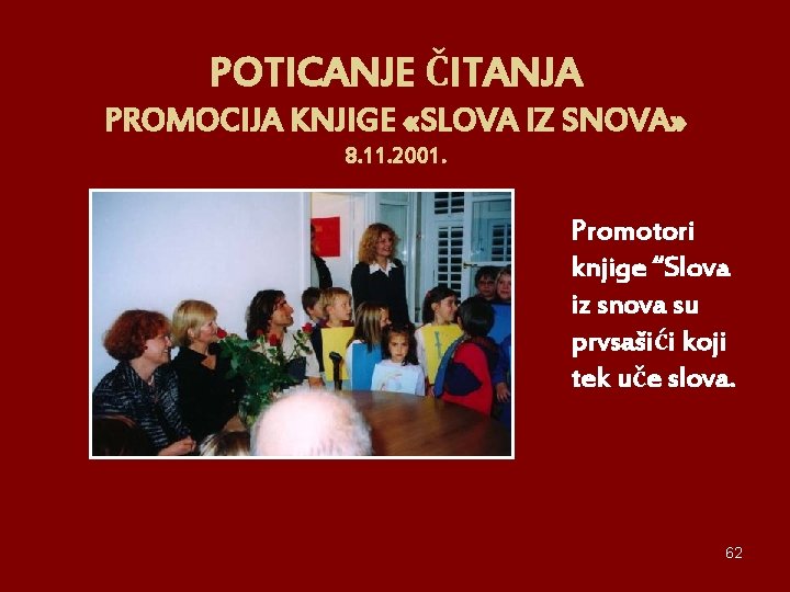 POTICANJE ČITANJA PROMOCIJA KNJIGE «SLOVA IZ SNOVA» 8. 11. 2001. Promotori knjige “Slova iz
