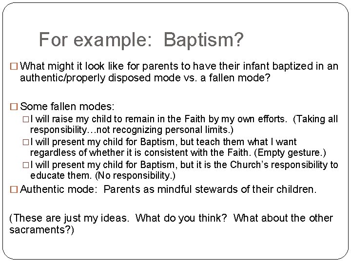 For example: Baptism? � What might it look like for parents to have their