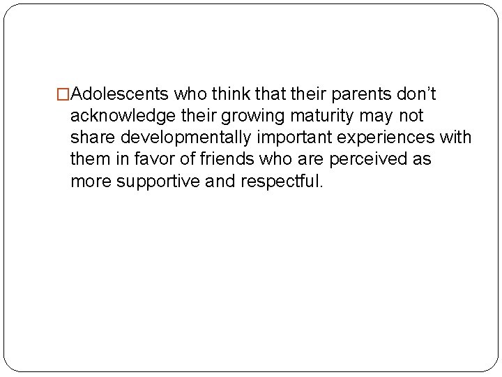 �Adolescents who think that their parents don’t acknowledge their growing maturity may not share