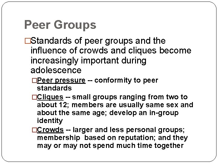 Peer Groups �Standards of peer groups and the influence of crowds and cliques become