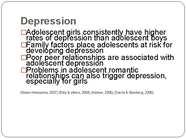 Depression �Adolescent girls consistently have higher rates of depression than adolescent boys �Family factors