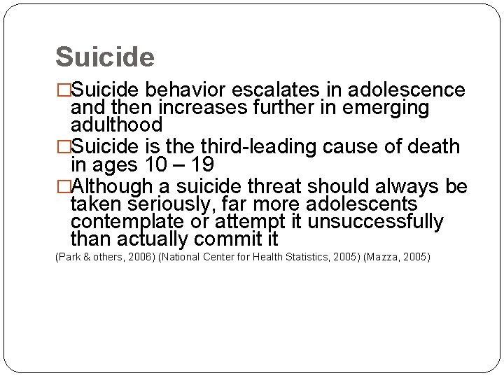 Suicide �Suicide behavior escalates in adolescence and then increases further in emerging adulthood �Suicide