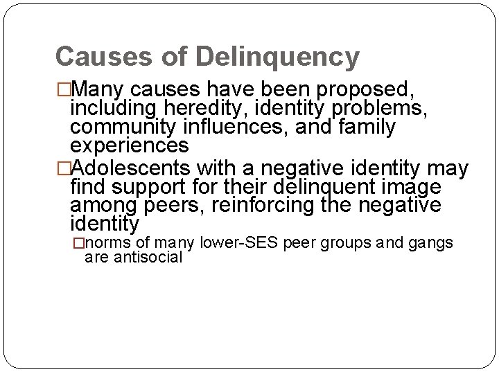 Causes of Delinquency �Many causes have been proposed, including heredity, identity problems, community influences,