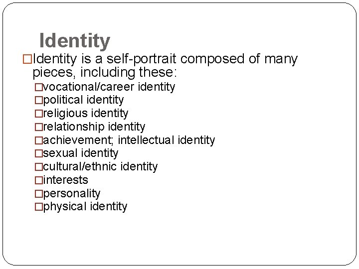 Identity �Identity is a self-portrait composed of many pieces, including these: �vocational/career identity �political