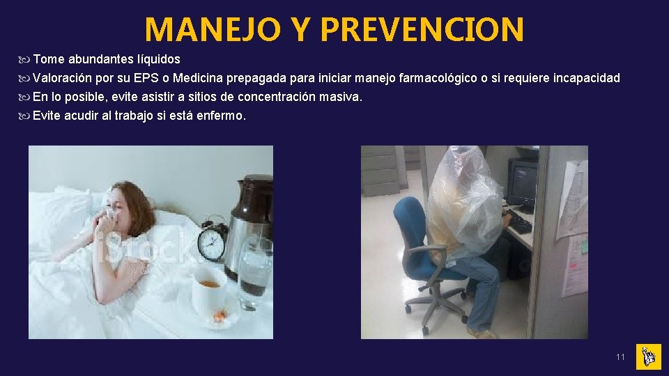 MANEJO Y PREVENCION Tome abundantes líquidos Valoración por su EPS o Medicina prepagada para