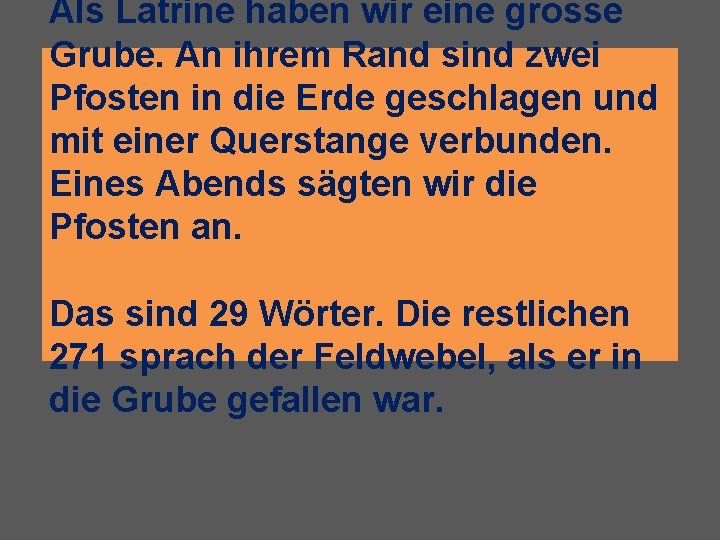 Als Latrine haben wir eine grosse Grube. An ihrem Rand sind zwei Pfosten in