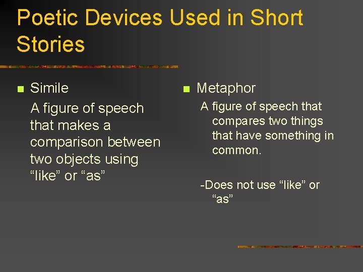 Poetic Devices Used in Short Stories n Simile A figure of speech that makes