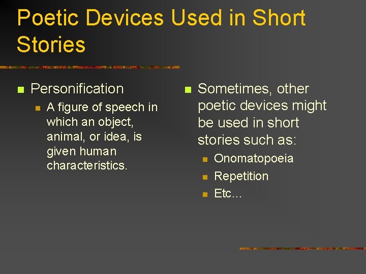 Poetic Devices Used in Short Stories n Personification n A figure of speech in