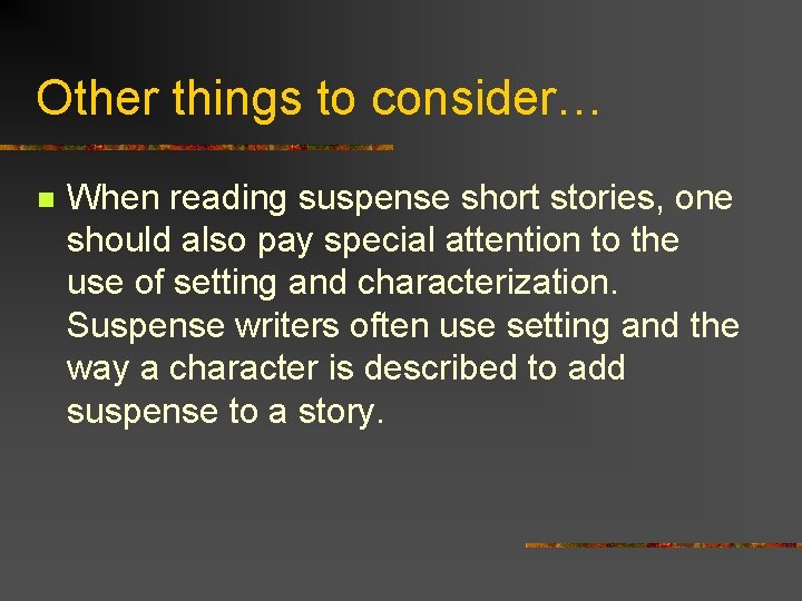 Other things to consider… n When reading suspense short stories, one should also pay
