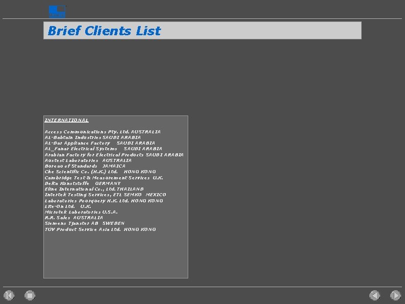 Brief Clients List INTERNATIONAL Access Communications Pty. Ltd. AUSTRALIA AL-Babtain Industries SAUDI ARABIA AL-Dar